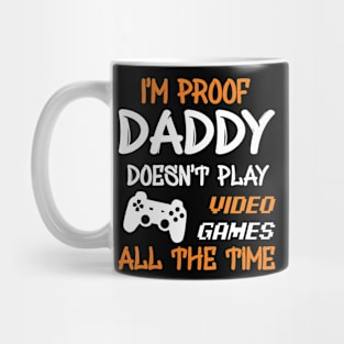 I'm Proof Daddy Doesn't Play Video Games Mug